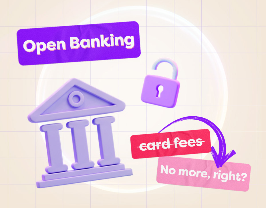Open banking means no more card fee, right?